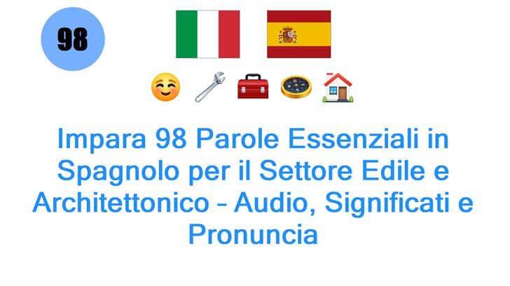 Impara 98 Parole Essenziali in Spagnolo per il Settore Edile e Architettonico – Audio, Significati e Pronuncia